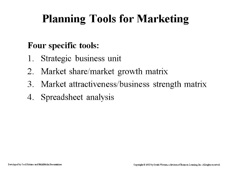 Planning Tools for Marketing Four specific tools: Strategic business unit Market share/market growth matrix
